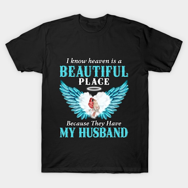 I Know Heaven Is A Beautiful Place Because They Have My Husband T-Shirt by DMMGear